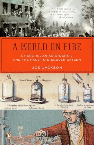 Stock image for A World on Fire: A Heretic, an Aristocrat, and the Race to Discover Oxygen for sale by Wonder Book