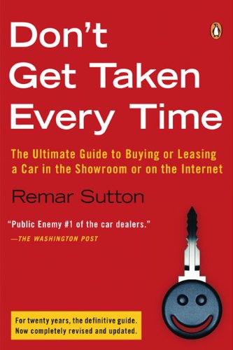 Stock image for Dont Get Taken Every Time: The Ultimate Guide to Buying or Leasing a Car, in the Showroom or on the Internet for sale by New Legacy Books