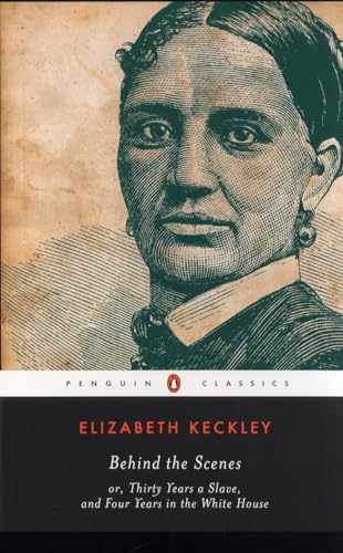 Beispielbild fr Behind the Scenes: or, Thirty Years a Slave, and Four Years in the White House (Penguin Classics) zum Verkauf von Powell's Bookstores Chicago, ABAA