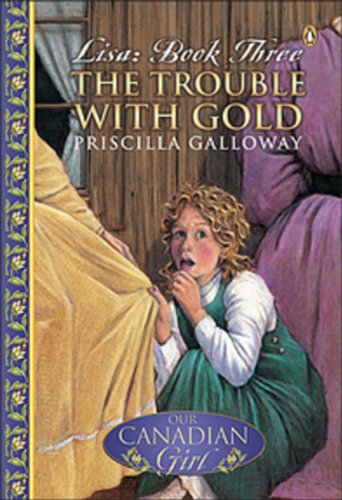 Beispielbild fr Our Canadian Girl Lisa #3 the Trouble with Gold zum Verkauf von ThriftBooks-Atlanta