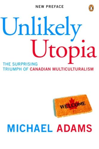 Unlikely Utopia: The Surprising Triumph Of Canadian Multiculturalism (9780143050148) by Adams, Michael