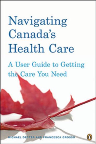 Stock image for Navigating Canadas Health Care: A User Guide To Getting The Care You Need for sale by ThriftBooks-Dallas