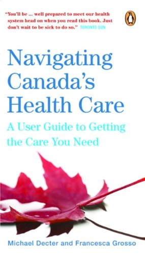 Beispielbild fr Navigating Canadas Health Care: A User Guide To Getting The Care You Need Through The 3 Stgs Lif zum Verkauf von ThriftBooks-Atlanta