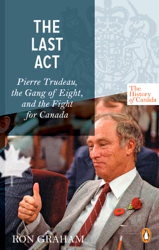 Beispielbild fr The History of Canada Series - The Last Act: Pierre Trudeau: The Gang of Eight and the Fight for Canada zum Verkauf von ThriftBooks-Dallas