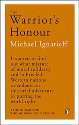 The Warriors Honour: Ethnic War And The Modern Conscience (9780143054610) by Ignatieff, Michael