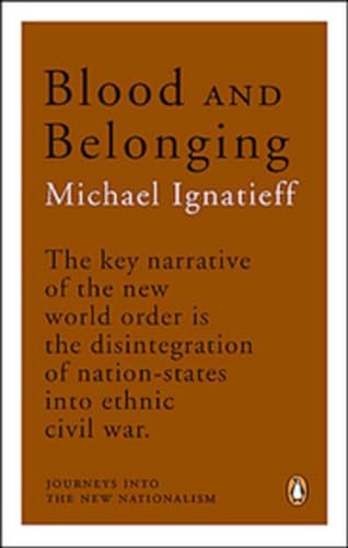 Blood and Belonging: Journeys Into The New Nationalism (9780143054689) by Ignatieff, Michael