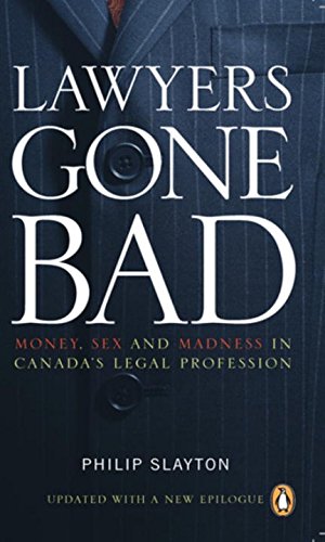 Beispielbild fr Lawyers Gone Bad : Money, Sex, and Madness in Canada's Legal Profession zum Verkauf von Better World Books
