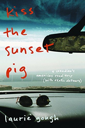 Stock image for Kiss The Sunset Pig: A Canadian's American Road Trip With Exotic Detours for sale by HPB-Red