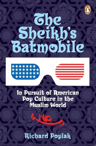 9780143056553: The Sheikh's Batmobile: In Pursuit of American Pop Culture in the Muslim World