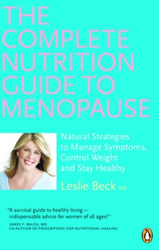 Beispielbild fr Complete Nutrition Guide to Menopause : Natural Strategies to Manage Symptoms, Control Weight, and Stay Healthy zum Verkauf von Better World Books