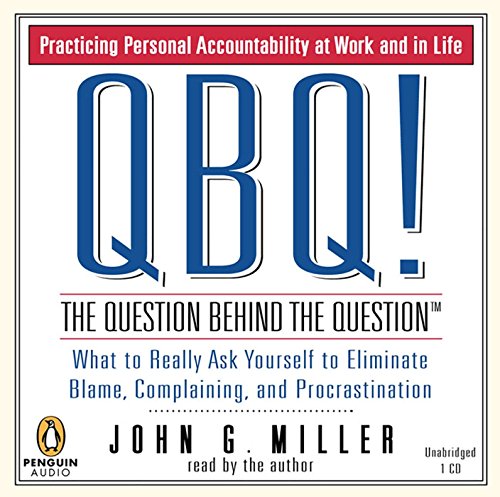 9780143057093: QBQ! The Question Behind the Question: Practicing Personal Accountability at Work and in Life