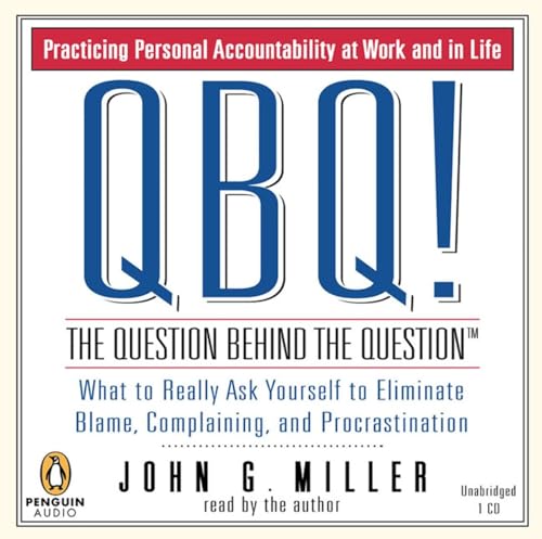 QBQ! The Question Behind the Question: Practicing Personal Accountability in Work and in Life (9780143057093) by Miller, John G.