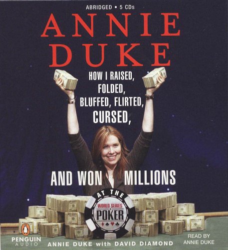 Stock image for Annie Duke: How I Raised, Folded, Bluffed, Flirted, Cursed, and Won Millions at the World Series of Poker for sale by The Yard Sale Store