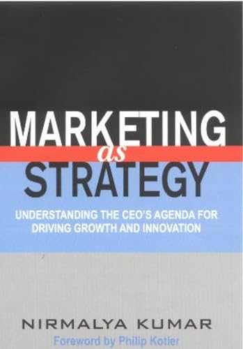 Marketing as Strategy: Understanding the CEO'S Agenda for Driving Growth and Innovation - Kumar, Nirmalya