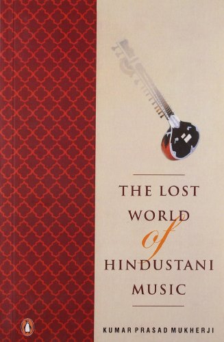 9780143061991: The Lost World of Hindustani Music