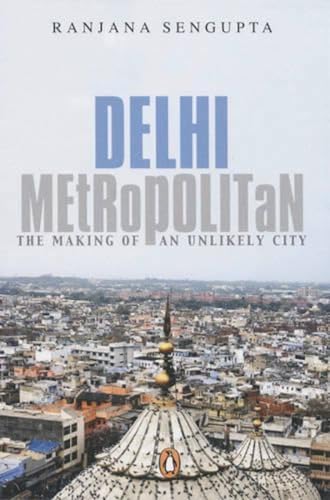 Beispielbild fr Delhi Metropolitan: The Making of an Unlikely City zum Verkauf von WorldofBooks