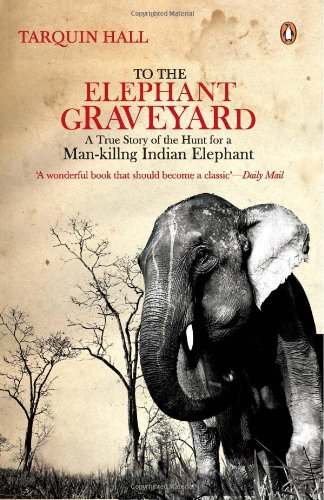 Stock image for To The Elephant Graveyard : A True Story Of The Hunt For A Man-killing Indian Elephant for sale by ThriftBooks-Dallas