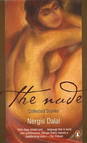 9780143100348: The Nude: Collected Stories [Apr 30, 2007] Dalal, Nergis