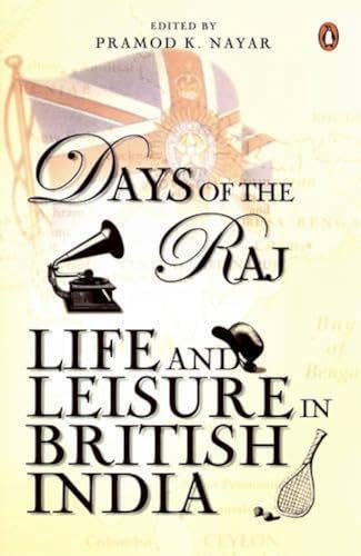 9780143102809: Days of the Raj: Life and Leisure in British India [Dec 01, 2009] Nayar, Pramod K.