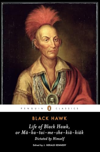 Beispielbild fr Life of Black Hawk, or Ma-ka-tai-me-she-kia-kiak: Dictated by Himself (Penguin Classics) zum Verkauf von BooksRun