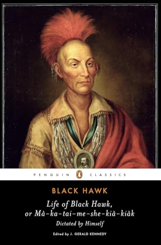 Stock image for Life of Black Hawk, or Ma-ka-tai-me-she-kia-kiak: Dictated by Himself (Penguin Classics) for sale by More Than Words