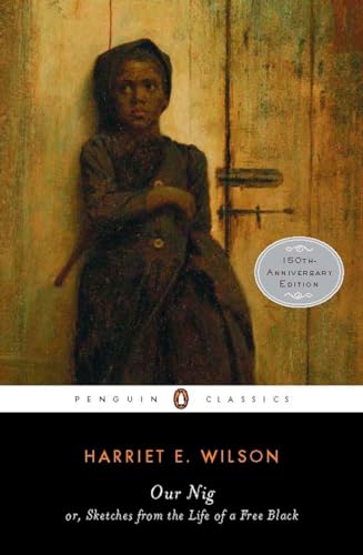 Our Nig: or, Sketches from the Life of a Free Black (Penguin Books for History: U.S.) - Wilson, Harriet E.