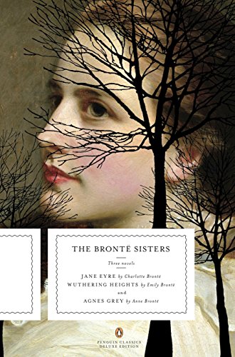 Stock image for The Bronte Sisters: Three Novels: Jane Eyre; Wuthering Heights; and Agnes Grey (Penguin Classics Deluxe Edition) for sale by Wonder Book