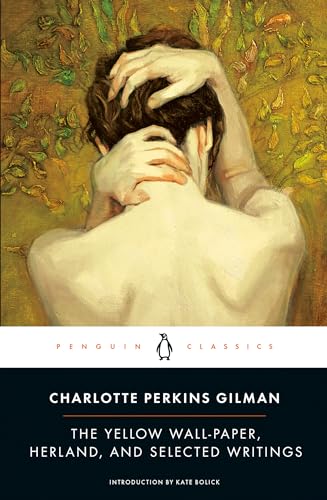 The Yellow Wall-Paper, Herland, and Selected Writings - Charlotte Perkins Gilman