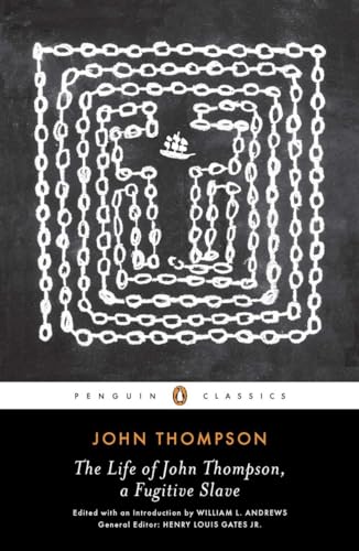 9780143106425: The Life of John Thompson, a Fugitive Slave: Containing His History of 25 Years in Bondage, and His Providential Escape (Penguin Classics)
