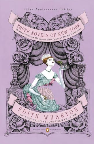 Imagen de archivo de Three Novels of New York: The House of Mirth, The Custom of the Country, The Age of Innocence (Penguin Classics Deluxe Edition) a la venta por More Than Words