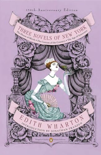 Stock image for Three Novels of New York: The House of Mirth, The Custom of the Country, The Age of Innocence (Penguin Classics Deluxe Edition) for sale by More Than Words