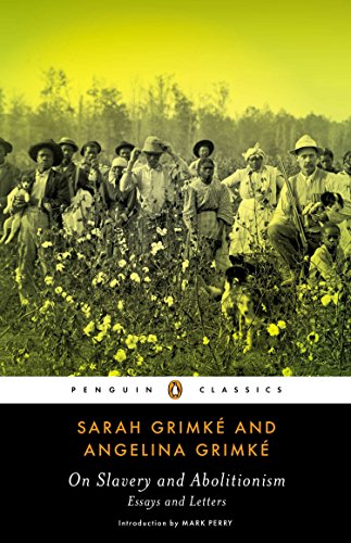On Slavery and Abolitionism: Essays and Letters (Penguin Classics) - Grimke, Sarah, Grimke, Angelina