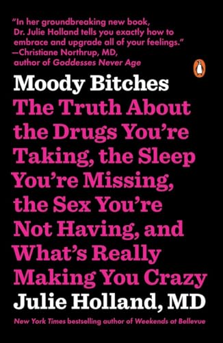 9780143107903: Moody Bitches: The Truth about the Drugs You're Taking, the Sleep You're Missing, the Sex You're Not Having, and What's Really Making You Crazy