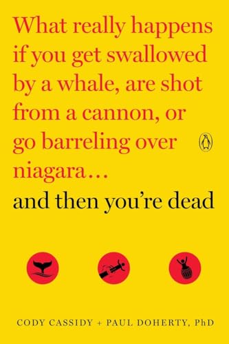Beispielbild fr And Then You're Dead : What Really Happens If You Get Swallowed by a Whale, Are Shot from a Cannon, or Go Barreling over Niagara zum Verkauf von Better World Books