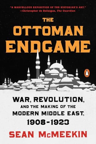9780143109808: The Ottoman Endgame: War, Revolution, and the Making of the Modern Middle East, 1908-1923
