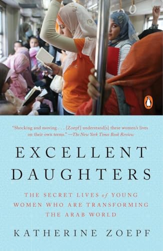 9780143109945: Excellent Daughters: The Secret Lives of Young Women Who Are Transforming the Arab World