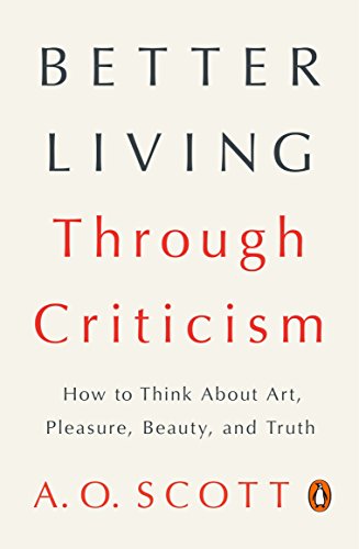 9780143109976: Better Living Through Criticism: How to Think About Art, Pleasure, Beauty, and Truth