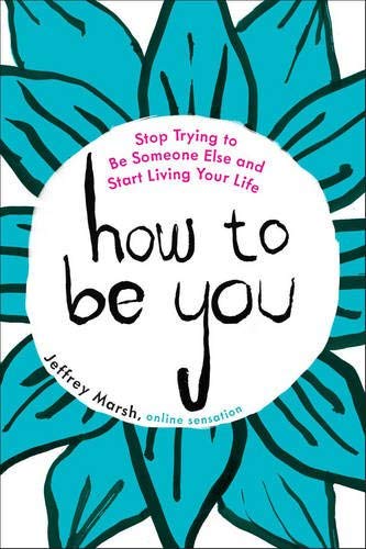 Stock image for How to Be You: Stop Trying to Be Someone Else and Start Living Your Life for sale by SecondSale