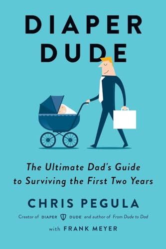 Imagen de archivo de Diaper Dude: The Ultimate Dad's Guide to Surviving the First Two Years a la venta por Reliant Bookstore