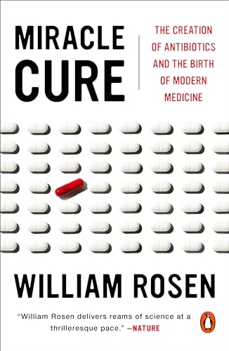 9780143110538: Miracle Cure: The Creation of Antibiotics and the Birth of Modern Medicine