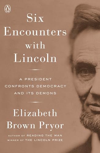 Beispielbild fr Six Encounters with Lincoln : A President Confronts Democracy and Its Demons zum Verkauf von Better World Books