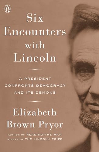 9780143111238: Six Encounters with Lincoln: A President Confronts Democracy and Its Demons