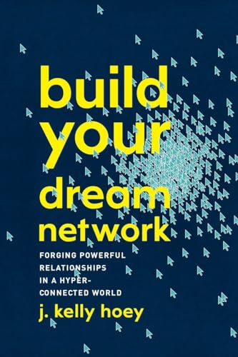 Stock image for Build Your Dream Network: Forging Powerful Relationships in a Hyper-Connected World for sale by WorldofBooks