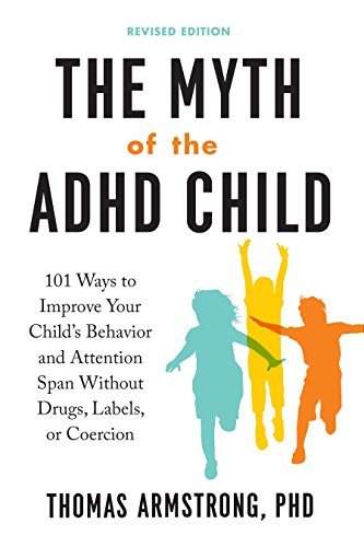 Beispielbild fr The Myth of the ADHD Child, Revised Edition : 101 Ways to Improve Your Child's Behavior and Attention Span Without Drugs, Labels, or Coercion zum Verkauf von Better World Books