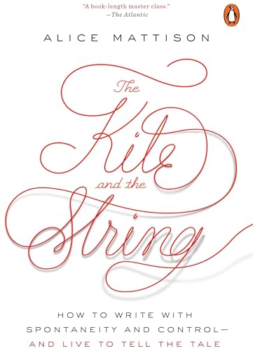 Stock image for The Kite and the String: How to Write with Spontaneity and Control--and Live to Tell the Tale for sale by HPB-Diamond