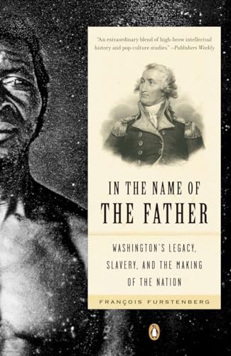 Stock image for In the Name of the Father: Washington's Legacy, Slavery, and the Making of a Nation for sale by SecondSale