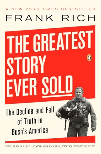 Imagen de archivo de The Greatest Story Ever Sold: The Decline and Fall of Truth in Bush's America a la venta por Once Upon A Time Books