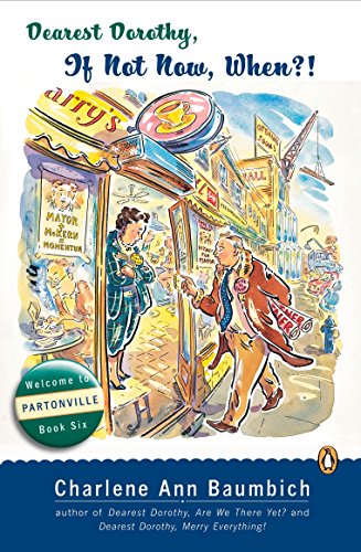 Stock image for Dearest Dorothy, If Not Now, When?: Welcome to Partonville, Book Six (A Dearest Dorothy Partonville Novel) for sale by Reliant Bookstore