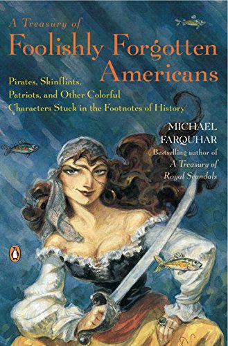 Beispielbild fr A Treasury of Foolishly Forgotten Americans: Pirates, Skinflints, Patriots, and Other Colorful Characters Stuck in the Footnotes of History zum Verkauf von Wonder Book