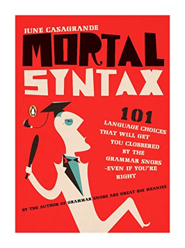 Beispielbild fr Mortal Syntax : 101 Language Choices That Will Get You Clobbered by the Grammar Snobs--Even If y Ou're Right zum Verkauf von Better World Books